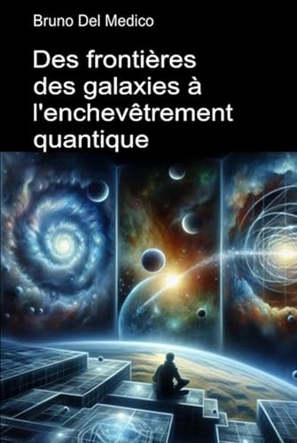 Des frontières des galaxies à l'enchevêtrement quantique: Découvrir le multivers quotidien parmi idées, les paradoxes et les mystères de la nouvelle physique Des frontières des galaxies à l'enchevêtrement quantique: Découvrir le multivers quotidien parmi idées, les paradoxes et les mystères de la nouvelle physique von Independently published