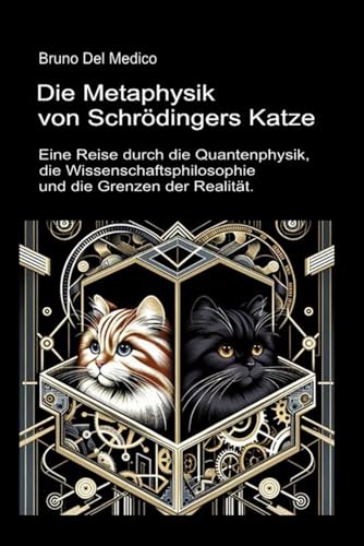 Die Metaphysik von Schrödingers Katze.: Eine Reise durch die Quantenphysik, die Wissenschaftsphilosophie und die Grenzen der Realität. Die Metaphysik von Schrödingers Katze.: Eine Reise durch die Quantenphysik, die Wissenschaftsphilosophie und die Grenzen der Realität. von Independently published