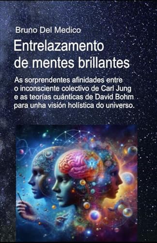 Entrelazamento de mentes brillantes.: As sorprendentes afinidades entre o inconsciente colectivo de Carl Jung e as teorías cuánticas de David Bohm para unha visión holística do universo. Entrelazamento de mentes brillantes.: As sorprendentes afinidades entre o inconsciente colectivo de Carl Jung e as teorías cuánticas de David Bohm para unha visión holística do universo. von Independently published