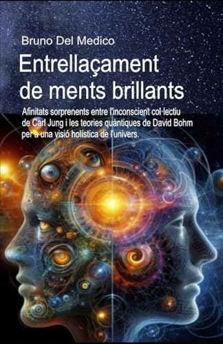 Entrellaçament de ments brillants: Afinitats sorprenents entre l'inconscient col·lectiu de Carl Jung i les teories quàntiques de David Bohm per a una visió holística de l'univers. Entrellaçament de ments brillants: Afinitats sorprenents entre l'inconscient col·lectiu de Carl Jung i les teories quàntiques de David Bohm per a una visió holística de l'univers. von Independently published