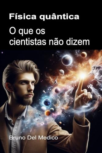Física quântica. O que os cientistas não dizem: As implicações de uma teoria que gera perspectivas incríveis, capazes de mudar a visão do mundo. Física quântica. O que os cientistas não dizem: As implicações de uma teoria que gera perspectivas incríveis, capazes de mudar a visão do mundo. von Independently published