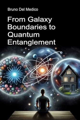 From Galaxy Boundaries to Quantum Entanglement.: Discovering everyday multiverse among insights, paradoxes and mysteries of the new physics From Galaxy Boundaries to Quantum Entanglement.: Discovering everyday multiverse among insights, paradoxes and mysteries of the new physics von Independently published