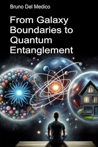 From Galaxy Boundaries to Quantum Entanglement.: Discovering everyday multiverse among insights, paradoxes and mysteries of the new physics From Galaxy Boundaries to Quantum Entanglement.: Discovering everyday multiverse among insights, paradoxes and mysteries of the new physics von Independently published