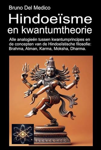 Hindoeïsme en kwantumtheorie: Alle analogieën tussen kwantumprincipes en de concepten van de Hindoeïstische filosofie: Brahma, Atman, Karma, Moksha, Dharma. Hindoeïsme en kwantumtheorie: Alle analogieën tussen kwantumprincipes en de concepten van de Hindoeïstische filosofie: Brahma, Atman, Karma, Moksha, Dharma. von Independently published