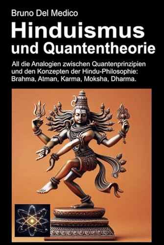 Hinduism och kvantteori: Alla analogier mellan kvantprinciper och begrepp inom hinduisk filosofi: Brahma, Atman, Karma, Moksha, Dharma. Hinduism och kvantteori: Alla analogier mellan kvantprinciper och begrepp inom hinduisk filosofi: Brahma, Atman, Karma, Moksha, Dharma. von Independently published