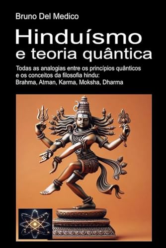 Hinduísmo e teoria quântica: Todas as analogias entre os princípios quânticos e os conceitos da filosofia hindu: Brahma, Atman, Karma, Moksha, Dharma. Hinduísmo e teoria quântica: Todas as analogias entre os princípios quânticos e os conceitos da filosofia hindu: Brahma, Atman, Karma, Moksha, Dharma. von Independently published