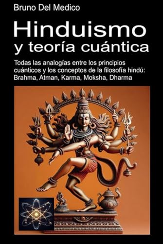 Hinduismo y teoría cuántica: Todas las analogías entre los principios cuánticos y los conceptos de la filosofía hindú: Brahma, Atman, Karma, Moksha, Dharma. Hinduismo y teoría cuántica: Todas las analogías entre los principios cuánticos y los conceptos de la filosofía hindú: Brahma, Atman, Karma, Moksha, Dharma. von Independently published