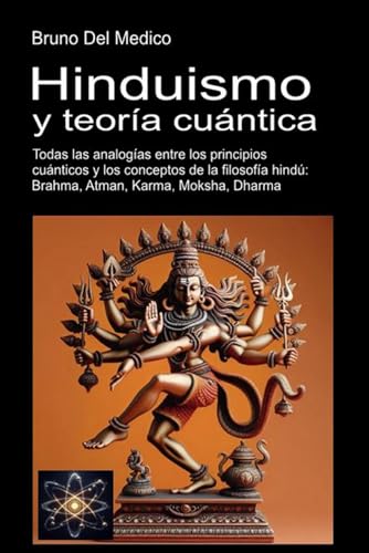Hinduismo y teoría cuántica: Todas las analogías entre los principios cuánticos y los conceptos de la filosofía hindú: Brahma, Atman, Karma, Moksha, Dharma. Hinduismo y teoría cuántica: Todas las analogías entre los principios cuánticos y los conceptos de la filosofía hindú: Brahma, Atman, Karma, Moksha, Dharma. von Independently published