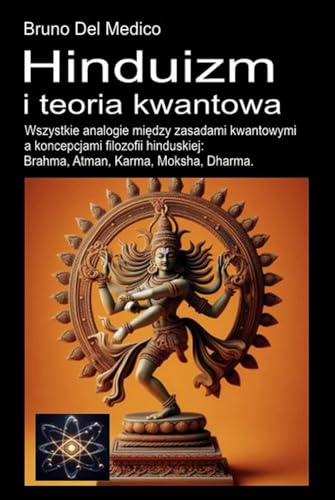 Hinduizm i teoria kwantowa: Wszystkie analogie między zasadami kwantowymi a koncepcjami filozofii hinduskiej: Brahma, Atman, Karma, Moksha, Dharma. Hinduizm i teoria kwantowa: Wszystkie analogie między zasadami kwantowymi a koncepcjami filozofii hinduskiej: Brahma, Atman, Karma, Moksha, Dharma. von Independently published