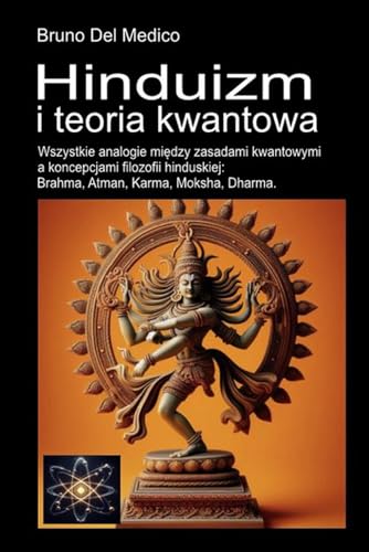 Hinduizm i teoria kwantowa: Wszystkie analogie między zasadami kwantowymi a koncepcjami filozofii hinduskiej: Brahma, Atman, Karma, Moksha, Dharma. Hinduizm i teoria kwantowa: Wszystkie analogie między zasadami kwantowymi a koncepcjami filozofii hinduskiej: Brahma, Atman, Karma, Moksha, Dharma. von Independently published