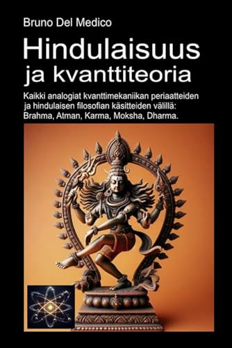 Hindulaisuus ja kvanttiteoria: Kaikki analogiat kvanttimekaniikan periaatteiden ja hindulaisen filosofian käsitteiden välillä: Brahma, Atman, Karma, Moksha, Dharma. Hindulaisuus ja kvanttiteoria: Kaikki analogiat kvanttimekaniikan periaatteiden ja hindulaisen filosofian käsitteiden välillä: Brahma, Atman, Karma, Moksha, Dharma. von Independently published