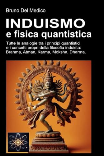 Induismo e teoria quantistica: Tutte le analogie inaspettate tra i principi quantistici e i concetti propri della filosofia induista: Brahma, Atman, Karma, Moksha, Dharma. Induismo e teoria quantistica: Tutte le analogie inaspettate tra i principi quantistici e i concetti propri della filosofia induista: Brahma, Atman, Karma, Moksha, Dharma. von PensareDiverso