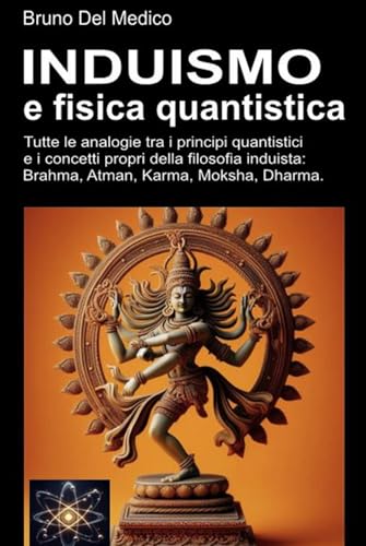 Induismo e teoria quantistica: Tutte le analogie inaspettate tra i principi quantistici e i concetti propri della filosofia induista: Brahma, Atman, Karma, Moksha, Dharma. Induismo e teoria quantistica: Tutte le analogie inaspettate tra i principi quantistici e i concetti propri della filosofia induista: Brahma, Atman, Karma, Moksha, Dharma. von Independently published