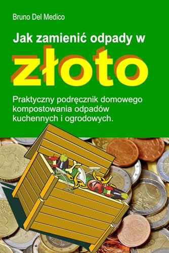 Jak zamienić odpady w złoto: Praktyczny podręcznik domowego kompostowania odpadów kuchennych i ogrodowych. Jak zamienić odpady w złoto: Praktyczny podręcznik domowego kompostowania odpadów kuchennych i ogrodowych. von Independently published