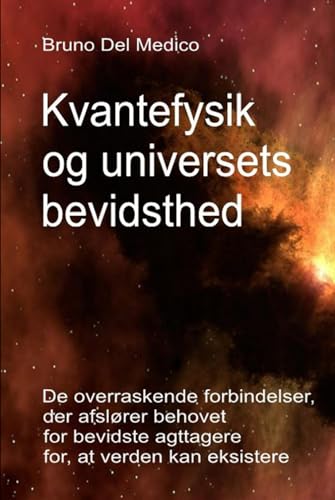 Kvantefysik og universets bevidsthed: De overraskende forbindelser, der afslører behovet for bevidste iagttagere for, at verden kan eksistere. Kvantefysik og universets bevidsthed: De overraskende forbindelser, der afslører behovet for bevidste iagttagere for, at verden kan eksistere. von Independently published