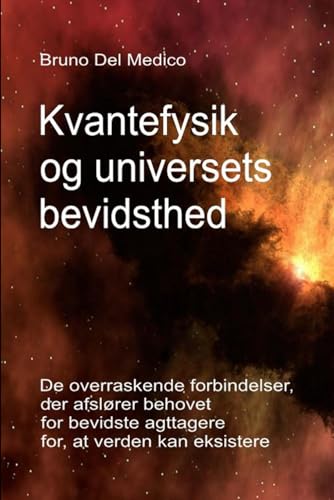 Kvantefysik og universets bevidsthed: De overraskende forbindelser, der afslører behovet for bevidste iagttagere for, at verden kan eksistere. Kvantefysik og universets bevidsthed: De overraskende forbindelser, der afslører behovet for bevidste iagttagere for, at verden kan eksistere. von Independently published