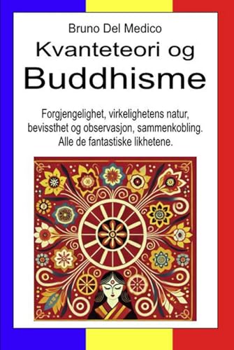 Kvanteteori og buddhisme: Forgjengelighet, virkelighetens natur, bevissthet og observasjon, sammenkobling. Alle de fantastiske likhetene. Kvanteteori og buddhisme: Forgjengelighet, virkelighetens natur, bevissthet og observasjon, sammenkobling. Alle de fantastiske likhetene. von Independently published