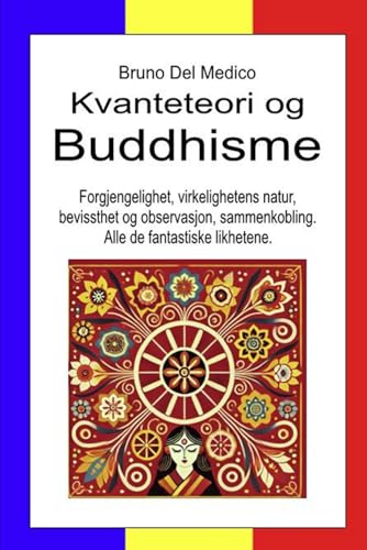 Kvanteteori og buddhisme: Forgjengelighet, virkelighetens natur, bevissthet og observasjon, sammenkobling. Alle de fantastiske likhetene. Kvanteteori og buddhisme: Forgjengelighet, virkelighetens natur, bevissthet og observasjon, sammenkobling. Alle de fantastiske likhetene. von Independently published