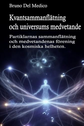 Kvantsammanflätning och universums medvetande: Partiklarnas sammanflätning och medvetandenas förening i den kosmiska helheten. Kvantsammanflätning och universums medvetande: Partiklarnas sammanflätning och medvetandenas förening i den kosmiska helheten. von Independently published