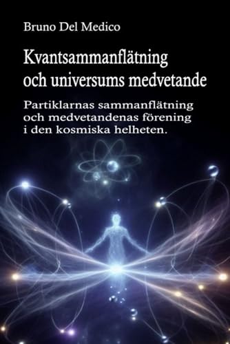 Kvantsammanflätning och universums medvetande: Partiklarnas sammanflätning och medvetandenas förening i den kosmiska helheten. Kvantsammanflätning och universums medvetande: Partiklarnas sammanflätning och medvetandenas förening i den kosmiska helheten. von Independently published