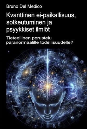 Kvanttinen ei-paikallisuus, sotkeutuminen ja psyykkiset ilmiöt: Tieteellinen perustelu paranormaalille todellisuudelle? Kvanttinen ei-paikallisuus, sotkeutuminen ja psyykkiset ilmiöt: Tieteellinen perustelu paranormaalille todellisuudelle? von Independently published