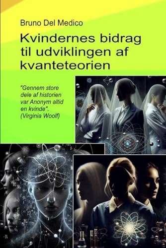 Kvindernes bidrag til udviklingen af kvanteteorien.: "Gennem store dele af historien var Anonym altid en kvinde". (Virginia Woolf) von Independently published