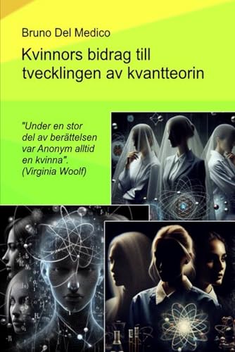 Kvinnors bidrag till utvecklingen av kvantteorin.: "Under en stor del av berättelsen var Anonym alltid en kvinna". (Virginia Woolf) von Independently published
