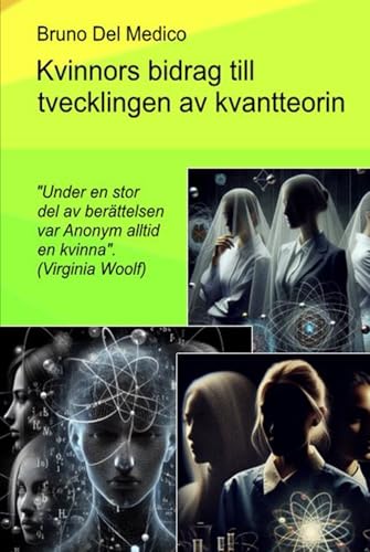 Kvinnors bidrag till utvecklingen av kvantteorin.: "Under en stor del av berättelsen var Anonym alltid en kvinna". (Virginia Woolf) von Independently published