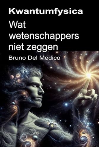 Kwantumfysica. Wat wetenschappers niet zeggen: De implicaties van een theorie die ongelooflijke perspectieven genereert die het wereldbeeld kunnen veranderen. Kwantumfysica. Wat wetenschappers niet zeggen: De implicaties van een theorie die ongelooflijke perspectieven genereert die het wereldbeeld kunnen veranderen. von Independently published