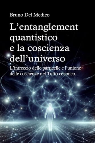 L’entanglement quantistico e la coscienza dell’universo: L’intreccio delle particelle e l’unione delle coscienze nel Tutto cosmico L’entanglement quantistico e la coscienza dell’universo: L’intreccio delle particelle e l’unione delle coscienze nel Tutto cosmico von PensareDiverso