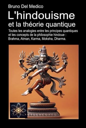 L'hindouisme et la théorie quantique: Toutes les analogies entre les principes quantiques et les concepts de la philosophie hindoue : Brahma, Atman, Karma, Moksha, Dharma. L'hindouisme et la théorie quantique: Toutes les analogies entre les principes quantiques et les concepts de la philosophie hindoue : Brahma, Atman, Karma, Moksha, Dharma. von Independently published
