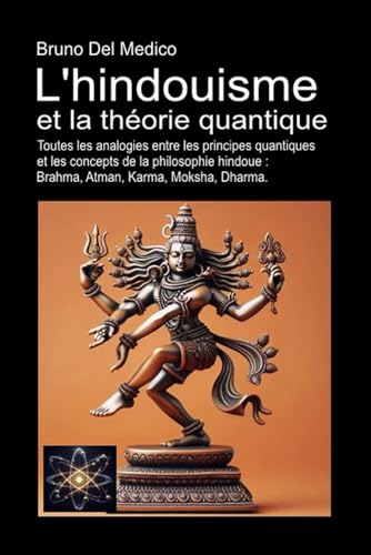 L'hindouisme et la théorie quantique: Toutes les analogies entre les principes quantiques et les concepts de la philosophie hindoue : Brahma, Atman, Karma, Moksha, Dharma. L'hindouisme et la théorie quantique: Toutes les analogies entre les principes quantiques et les concepts de la philosophie hindoue : Brahma, Atman, Karma, Moksha, Dharma. von Independently published