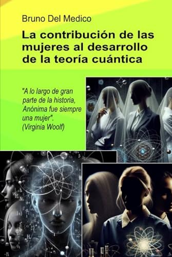La contribución de las mujeres al desarrollo de la teoría cuántica: A lo largo de gran parte de la historia, Anónima fue siempre una mujer". (Virginia Woolf) von Independently published
