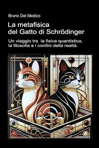 La metafisica del Gatto di Schrödinger: Un viaggio tra la fisica quantistica, la filosofia della scienza e i confini della realtà.. La metafisica del Gatto di Schrödinger: Un viaggio tra la fisica quantistica, la filosofia della scienza e i confini della realtà.. von PensareDiverso
