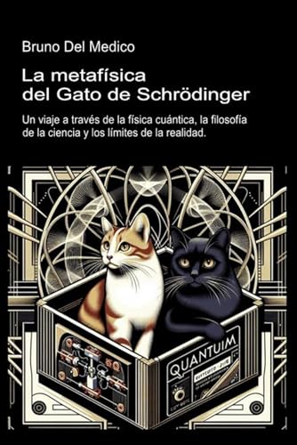 La metafísica del gato de Schrödinger: Un viaje a través de la física cuántica, la filosofía de la ciencia y los límites de la realidad. La metafísica del gato de Schrödinger: Un viaje a través de la física cuántica, la filosofía de la ciencia y los límites de la realidad. von Independently published