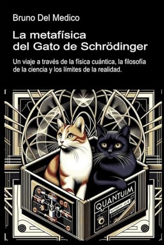 La metafísica del gato de Schrödinger: Un viaje a través de la física cuántica, la filosofía de la ciencia y los límites de la realidad. La metafísica del gato de Schrödinger: Un viaje a través de la física cuántica, la filosofía de la ciencia y los límites de la realidad. von Independently published