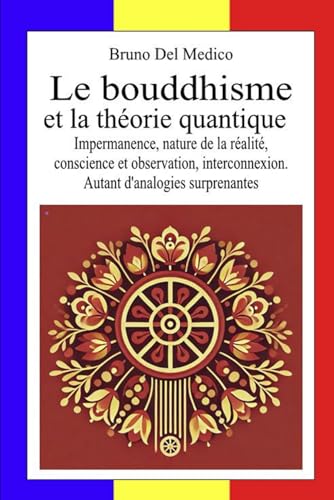 Le bouddhisme et la théorie quantique: Impermanence, nature de la réalité, conscience et observation, interconnexion. Autant d'analogies surprenantes Le bouddhisme et la théorie quantique: Impermanence, nature de la réalité, conscience et observation, interconnexion. Autant d'analogies surprenantes von Independently published