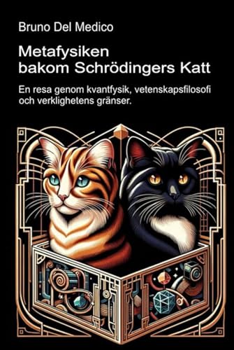 Metafysiken bakom Schrödingers katt.: En resa genom kvantfysik, vetenskapsfilosofi och verklighetens gränser. Metafysiken bakom Schrödingers katt.: En resa genom kvantfysik, vetenskapsfilosofi och verklighetens gränser. von Independently published