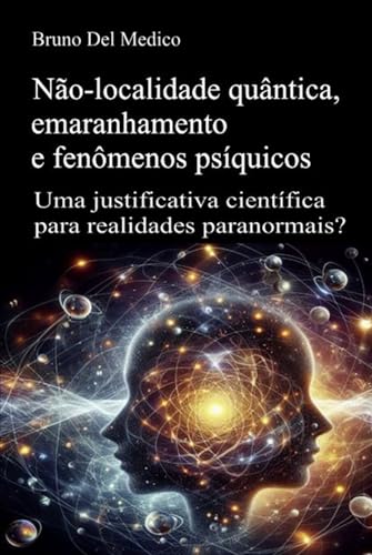 Não-localidade quântica, emaranhamento e fenômenos psíquicos: Uma justificativa científica para realidades paranormais? Não-localidade quântica, emaranhamento e fenômenos psíquicos: Uma justificativa científica para realidades paranormais? von Independently published