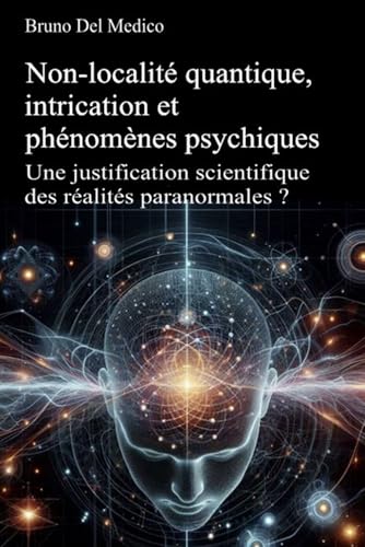Non-localité quantique, intrication et phénomènes psychiques: Une justification scientifique des réalités paranormales ? Non-localité quantique, intrication et phénomènes psychiques: Une justification scientifique des réalités paranormales ? von Independently published