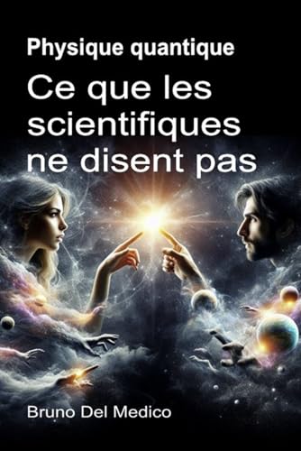Physique quantique. Ce que les scientifiques ne disent pas: Les implications d'une théorie qui génère des perspectives incroyables, capables de changer la vision du monde. Physique quantique. Ce que les scientifiques ne disent pas: Les implications d'une théorie qui génère des perspectives incroyables, capables de changer la vision du monde. von Independently published