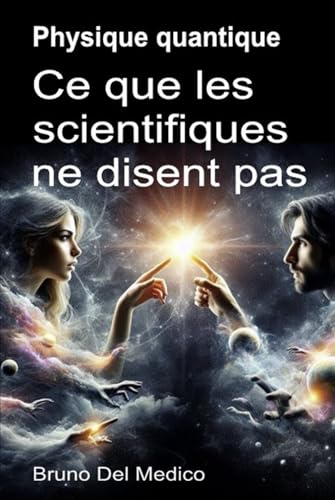 Physique quantique. Ce que les scientifiques ne disent pas: Les implications d'une théorie qui génère des perspectives incroyables, capables de changer la vision du monde. Physique quantique. Ce que les scientifiques ne disent pas: Les implications d'une théorie qui génère des perspectives incroyables, capables de changer la vision du monde. von Independently published