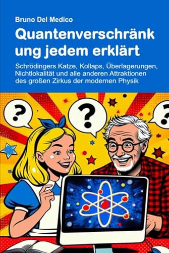 Quantenverschränkung jedem erklärt: Schrödingers Katze, Kollaps, Überlagerungen, Nichtlokalität und alle anderen Attraktionen des großen Zirkus der modernen Physik. Quantenverschränkung jedem erklärt: Schrödingers Katze, Kollaps, Überlagerungen, Nichtlokalität und alle anderen Attraktionen des großen Zirkus der modernen Physik. von Independently published