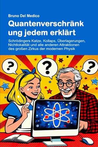 Quantenverschränkung jedem erklärt: Schrödingers Katze, Kollaps, Überlagerungen, Nichtlokalität und alle anderen Attraktionen des großen Zirkus der modernen Physik. Quantenverschränkung jedem erklärt: Schrödingers Katze, Kollaps, Überlagerungen, Nichtlokalität und alle anderen Attraktionen des großen Zirkus der modernen Physik. von Independently published