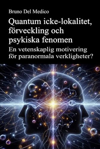 Quantum icke-lokalitet, förveckling och psykiska fenomen: En vetenskaplig motivering för paranormala verkligheter? Quantum icke-lokalitet, förveckling och psykiska fenomen: En vetenskaplig motivering för paranormala verkligheter? von Independently published