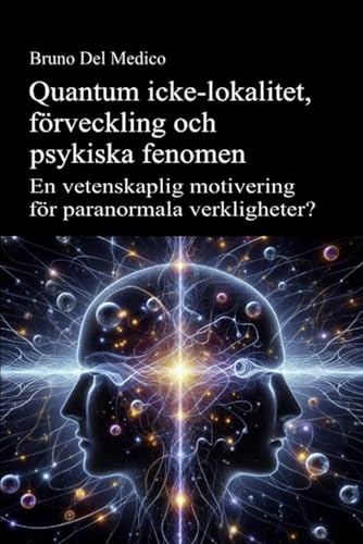 Quantum icke-lokalitet, förveckling och psykiska fenomen: En vetenskaplig motivering för paranormala verkligheter? Quantum icke-lokalitet, förveckling och psykiska fenomen: En vetenskaplig motivering för paranormala verkligheter? von Independently published
