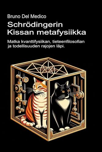 Schrödingerin kissan metafysiikka: Matka kvanttifysiikan, tieteenfilosofian ja todellisuuden rajojen läpi. Schrödingerin kissan metafysiikka: Matka kvanttifysiikan, tieteenfilosofian ja todellisuuden rajojen läpi. von Independently published