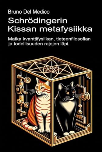 Schrödingerin kissan metafysiikka: Matka kvanttifysiikan, tieteenfilosofian ja todellisuuden rajojen läpi. Schrödingerin kissan metafysiikka: Matka kvanttifysiikan, tieteenfilosofian ja todellisuuden rajojen läpi. von Independently published