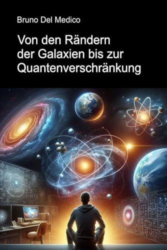 Von den Rändern der Galaxien bis zur Quantenverschränkung: Eine Reise zur Entdeckung der täglichen Multiversen inmitten der Intuitionen, Paradoxien und Mysterien der neuen Physik. Von den Rändern der Galaxien bis zur Quantenverschränkung: Eine Reise zur Entdeckung der täglichen Multiversen inmitten der Intuitionen, Paradoxien und Mysterien der neuen Physik. von Independently published