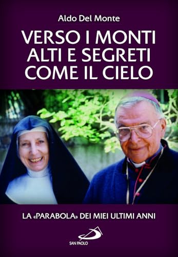 Verso i monti alti e segreti come il cielo. La «Parabola» dei miei ultimi anni (Tempi e figure) von San Paolo Edizioni